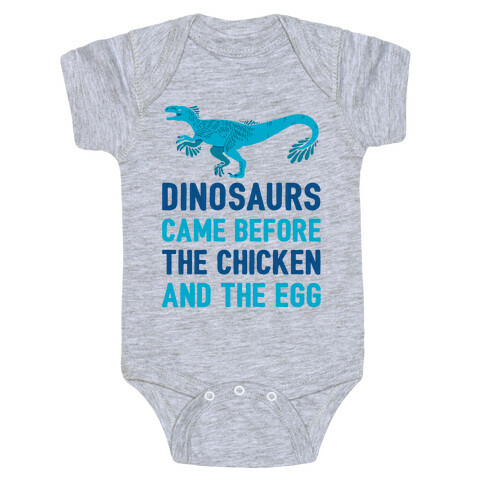 Dinosaurs Came Before The Chicken And The Egg Baby One-Piece