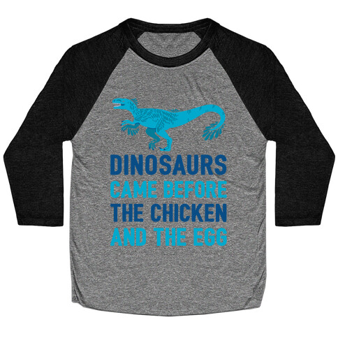 Dinosaurs Came Before The Chicken And The Egg Baseball Tee