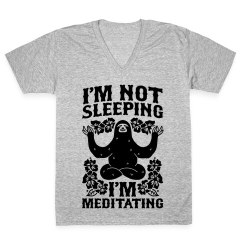 I'm Not Sleeping I'm Meditating V-Neck Tee Shirt