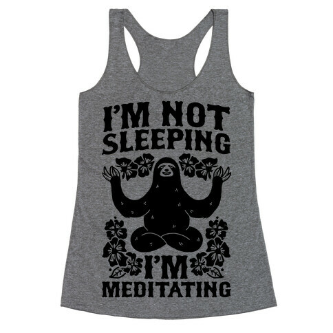 I'm Not Sleeping I'm Meditating Racerback Tank Top