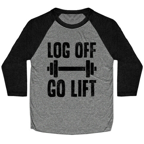 Log Off, Go Lift Baseball Tee