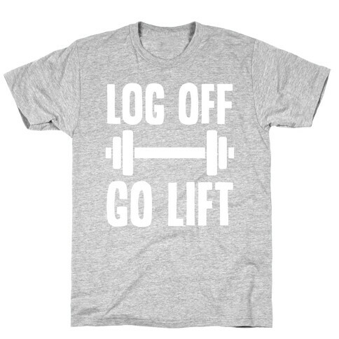 Log Off, Go Lift T-Shirt