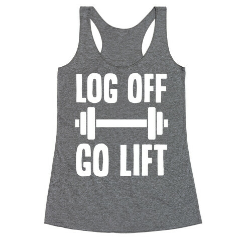 Log Off, Go Lift Racerback Tank Top