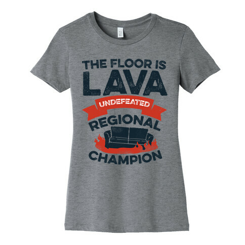 The Floor is Lava Undefeated Regional Champion Womens T-Shirt