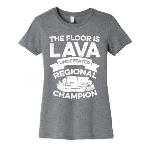 The Floor is Lava Undefeated Regional Champion Womens T-Shirt