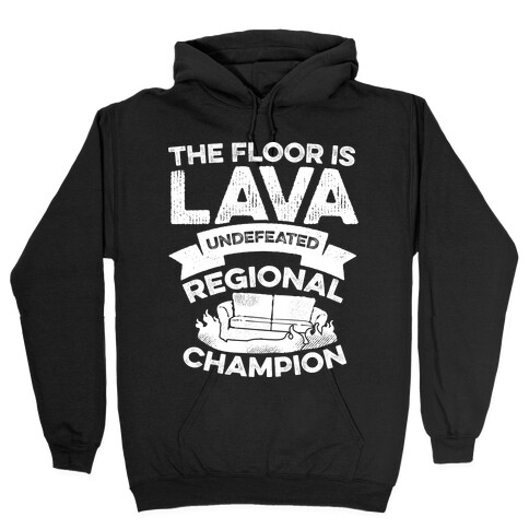 The Floor is Lava Undefeated Regional Champion Hooded Sweatshirt