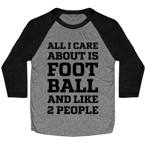 All I Care About Is Football And Like 2 People Baseball Tee