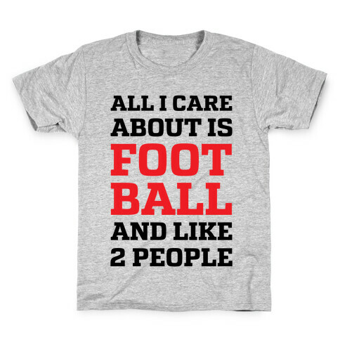 All I Care About Is Football And Like 2 People Kids T-Shirt