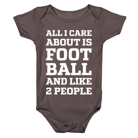 All I Care About Is Football And Like 2 People Baby One-Piece