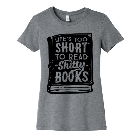 Life's Too Short To Read Shitty Books Womens T-Shirt