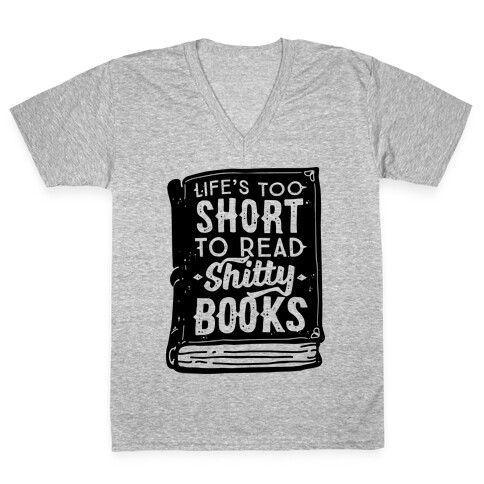 Life's Too Short To Read Shitty Books V-Neck Tee Shirt