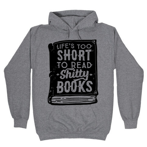 Life's Too Short To Read Shitty Books Hooded Sweatshirt