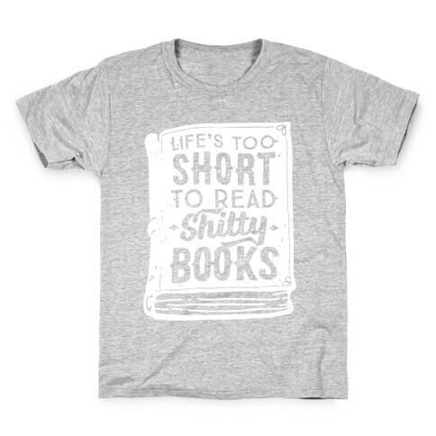 Life's Too Short To Read Shitty Books Kids T-Shirt