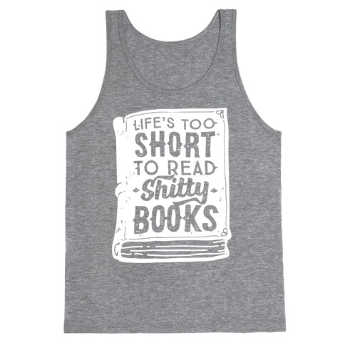 Life's Too Short To Read Shitty Books Tank Top