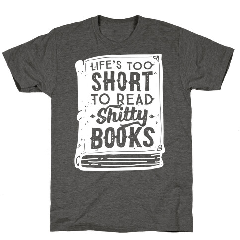 Life's Too Short To Read Shitty Books T-Shirt