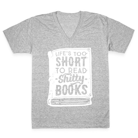 Life's Too Short To Read Shitty Books V-Neck Tee Shirt