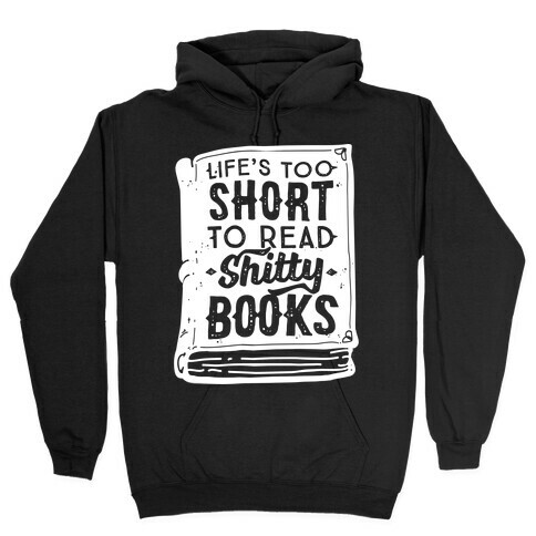 Life's Too Short To Read Shitty Books Hooded Sweatshirt