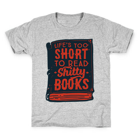 Life's Too Short To Read Shitty Books Kids T-Shirt