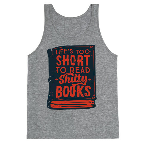 Life's Too Short To Read Shitty Books Tank Top