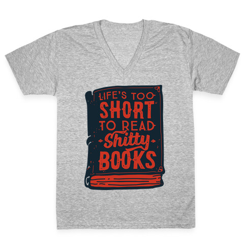 Life's Too Short To Read Shitty Books V-Neck Tee Shirt