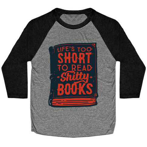 Life's Too Short To Read Shitty Books Baseball Tee