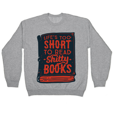 Life's Too Short To Read Shitty Books Pullover