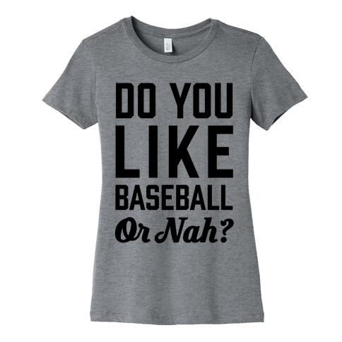 Do You Like Baseball Or Nah? Womens T-Shirt