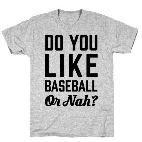 Do You Like Baseball Or Nah? T-Shirt