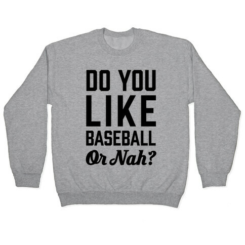Do You Like Baseball Or Nah? Pullover