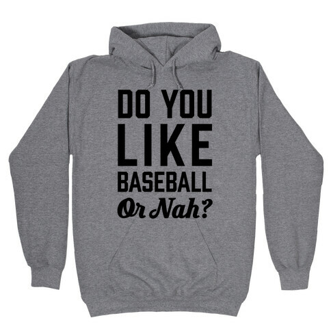Do You Like Baseball Or Nah? Hooded Sweatshirt