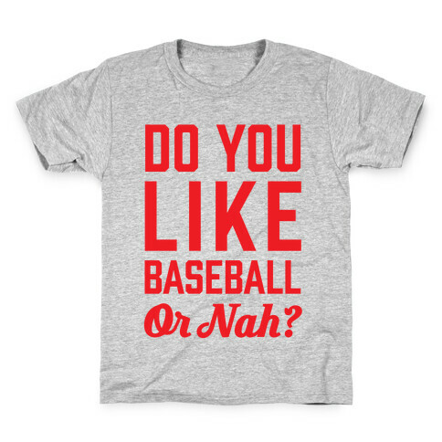 Do You Like Baseball Or Nah? Kids T-Shirt