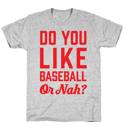 Do You Like Baseball Or Nah? T-Shirt
