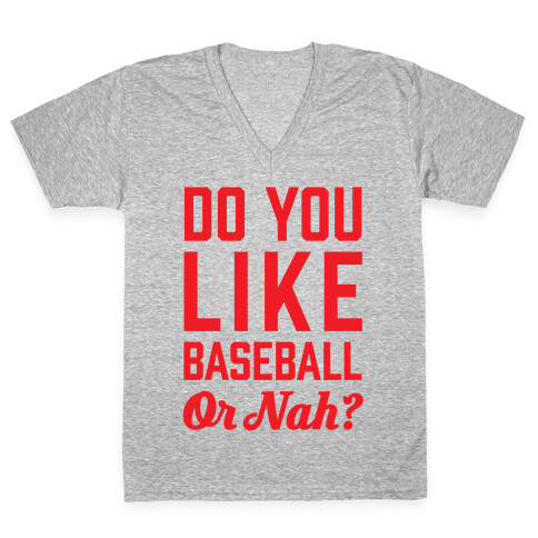 Do You Like Baseball Or Nah? V-Neck Tee Shirt