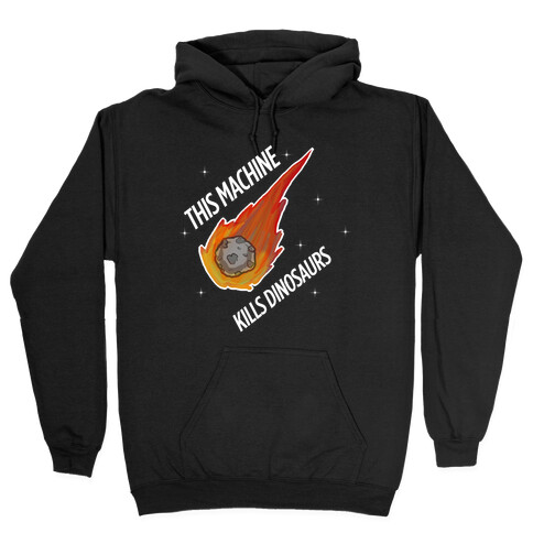 This Machine Kills Dinosaurs Hooded Sweatshirt