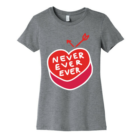 Never Ever Ever Womens T-Shirt