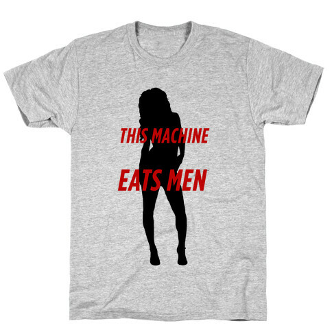 This Machine Eats Men T-Shirt