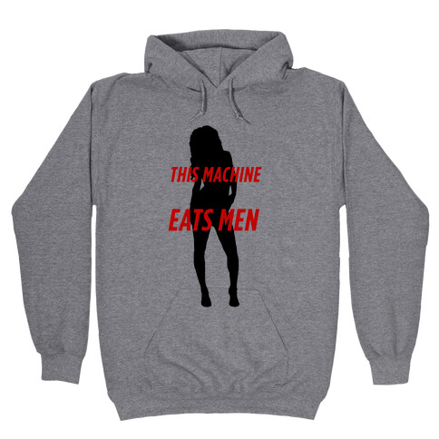 This Machine Eats Men Hooded Sweatshirt