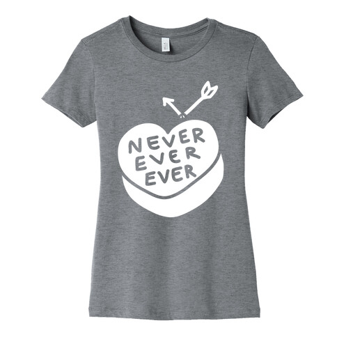 Never Ever Ever Womens T-Shirt