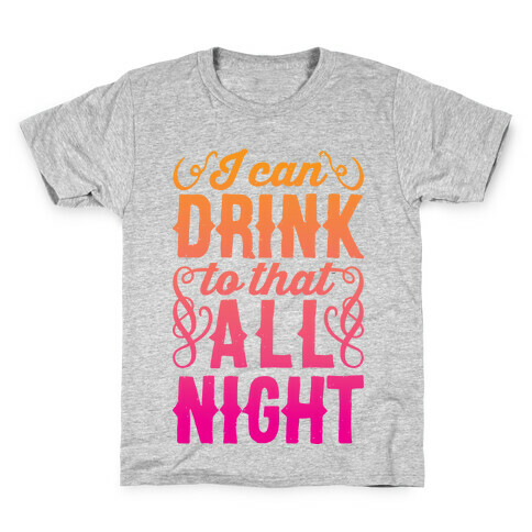 I Can Drink To That All Night Kids T-Shirt