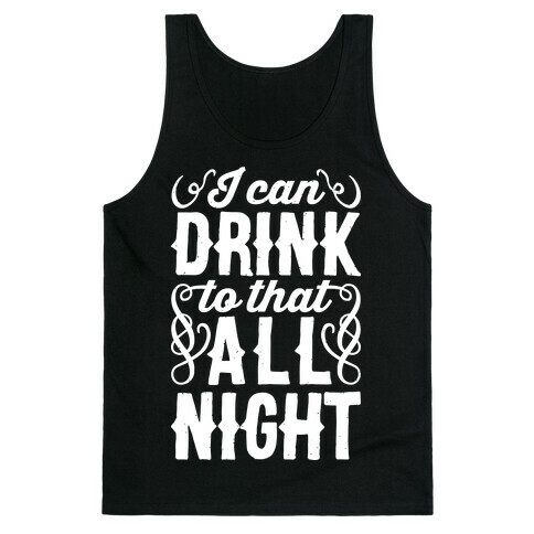 I Can Drink To That All Night Tank Top