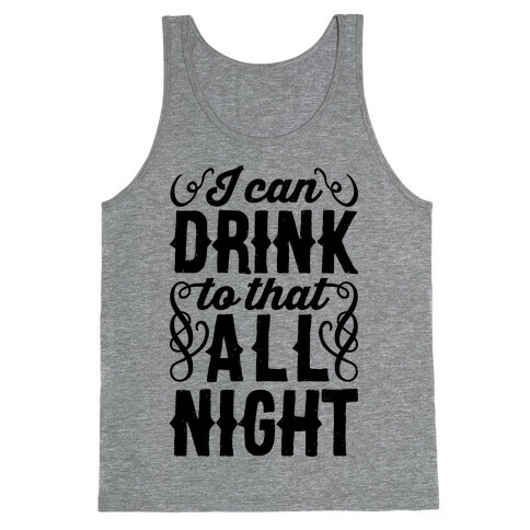 I Can Drink To That All Night Tank Top