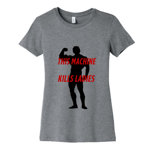 This Machine Kills the Ladies Womens T-Shirt