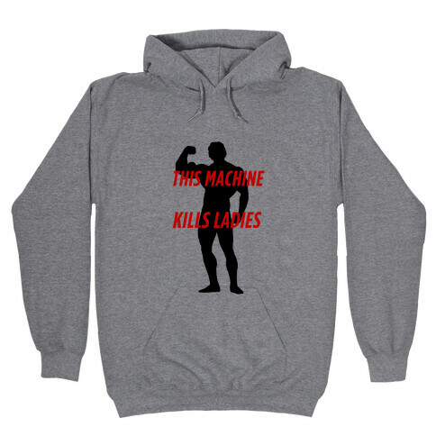 This Machine Kills the Ladies Hooded Sweatshirt