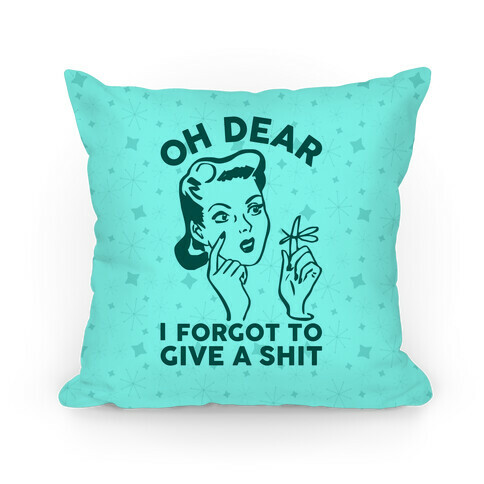 Oh Dear I Forgot To Give A Shit Pillow