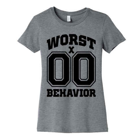 Worst Behavior Womens T-Shirt