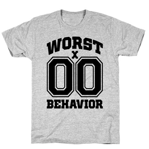 Worst Behavior T-Shirt