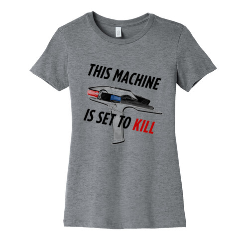 This Machine is set to Kill Womens T-Shirt