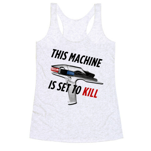 This Machine is set to Kill Racerback Tank Top