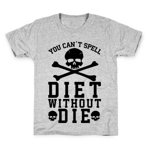 You Can't Spell Diet Without Die Kids T-Shirt