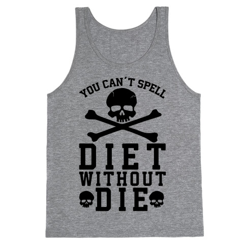 You Can't Spell Diet Without Die Tank Top